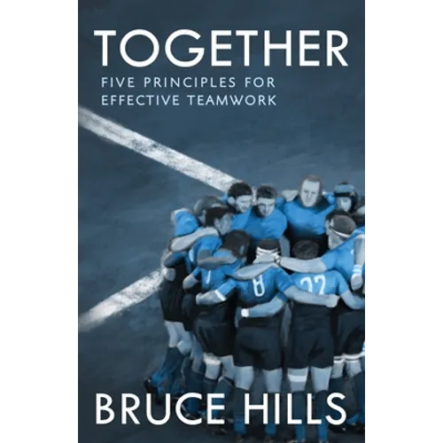 Together: Five Enduring Principles for Effective Teamwork