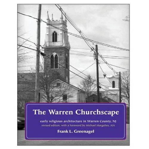The Warren Churchscape: religious architecture in 18th & 19th century Warren County, New Jersey