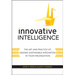 Innovative Intelligence: The Art and Practice of Leading Sustainable Innovation in Your Organization