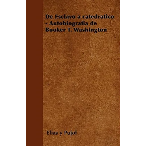 de Esclavo a Catedratico - Autobiografia de Booker T. Washington