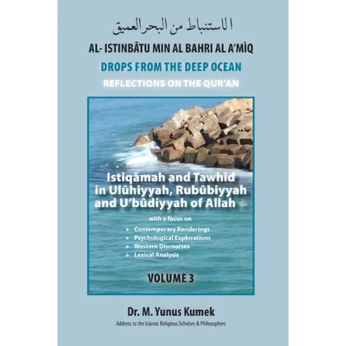 Istiqãmah and Tawhid in Ulûhiyyah, Rubûbiyyah and U'bûdiyyah of Allah: Al-Istinbãtu min al-Bahri al-A'mìq: Drops from the Deep Ocean-Reflections of th