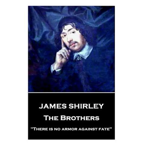 James Shirley - The Brothers: "There is no armor against fate"