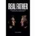 Real Father: Equipping Men to Build Strong Families and Generation