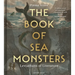 The Book of Sea Monsters: Leviathans of Literature