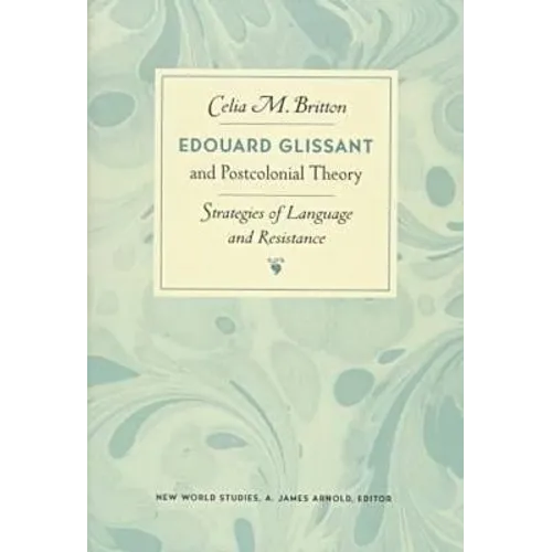 Edouard Glissant and Postcolonial Theory: Strategies of Language and Resistance