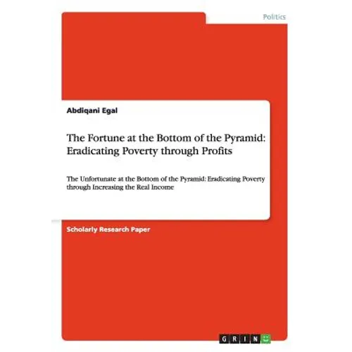 The Fortune at the Bottom of the Pyramid: Eradicating Poverty through Profits: The Unfortunate at the Bottom of the Pyramid: Eradicating Poverty throu