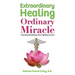 Extraordinary Healing, Ordinary Miracle: Choosing WellBeing Over Fighting Cancer