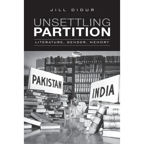 Unsettling Partition: Literature, Gender, Memory