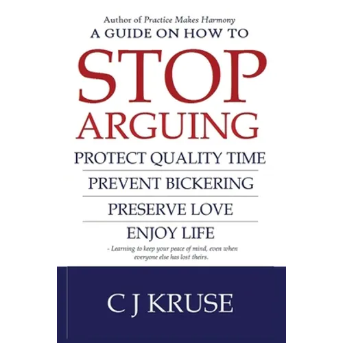 A guide on how to STOP ARGUING: Protect quality time, prevent bickering, preserve love, enjoy life.