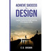 Achieve Success By Design: Apply Systems Engineering Principles to Life
