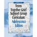 Teens Together Grief Support Group Curriculum: Adolescence Edition: Grades 7-12