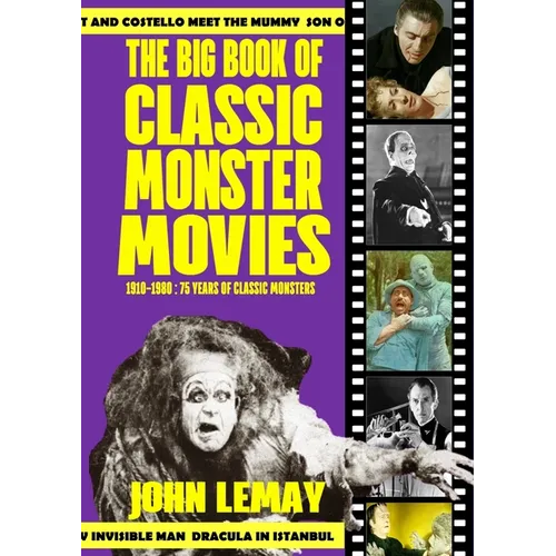 The Big Book of Classic Monster Movies: 70 Years of Classic Monsters: 1910-1980