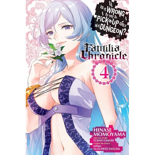 Is It Wrong to Try to Pick Up Girls in a Dungeon? Familia Chronicle Episode Freya, Vol. 4 (Manga)