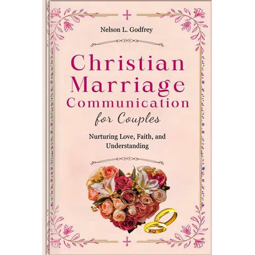 Christian Marriage Communication for Couples: Nurturing Love, Faith, and Understanding