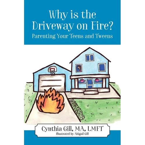 Why is the Driveway on Fire? Parenting Your Teens and Tweens