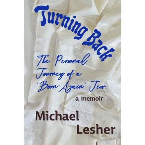 Turning Back: The Personal Journey of a "Born-Again" Jew