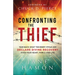 Confronting the Thief: Take Back What the Enemy Stole and Declare Divine Recovery Over Your Heart, Family, and Life