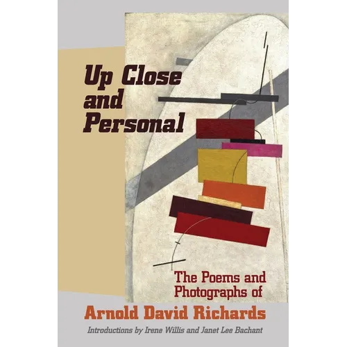 Up Close and Personal: The Poems and Photographs of Arnold David Richards