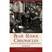 Blue Ridge Chronicles: A Decade of Dispatches from Southwest Virginia
