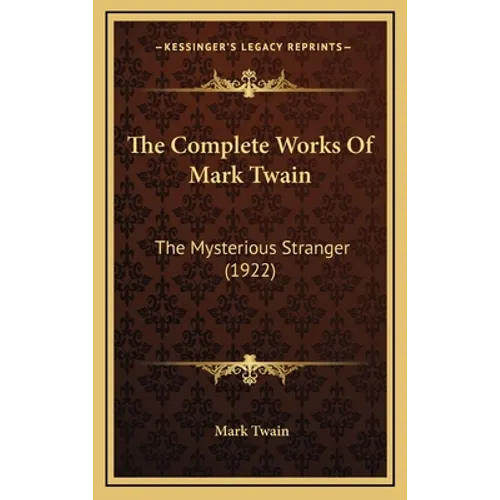 The Complete Works Of Mark Twain: The Mysterious Stranger (1922)