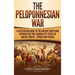 The Peloponnesian War: A Captivating Guide to the Ancient Greek War Between the Two Leading City-States in Ancient Greece - Athens and Sparta