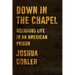 Down in the Chapel: Religious Life in an American Prison