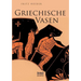 Griechische Vasen: Mit 78 Abbildungen nach Vasengemälden und Gefässformen, darunter 4 Farbentafeln