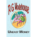 Uneasy Money - From the Manor Wodehouse Collection, a Selection from the Early Works of P. G. Wodehouse