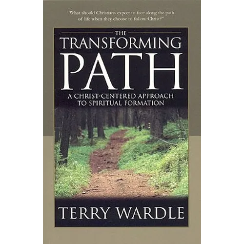 The Transforming Path: A Christ Centered Approach to Spiritual Formation