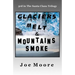 Glaciers Melt & Mountains Smoke