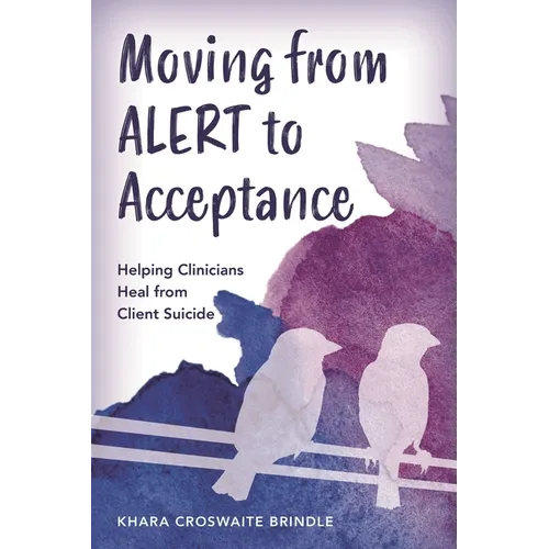 Moving from ALERT to Acceptance: Helping Clinicians Heal from Client Suicide