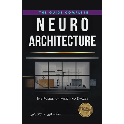 Neuroarchitecture: The Fusion of Mind and Spaces