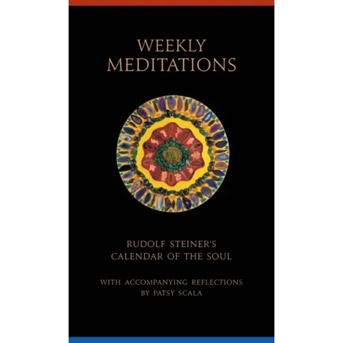 Weekly Meditations: Rudolf Steiner's Calendar of the Soul with Accompanying Reflections - Paperback