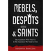 Rebels, Despots, and Saints: The Ancestors Who Free Us and the Ancestors We Need to Free
