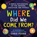 Where Did We Come From?: A Simple Exploration of the Universe, Evolution, and Physics