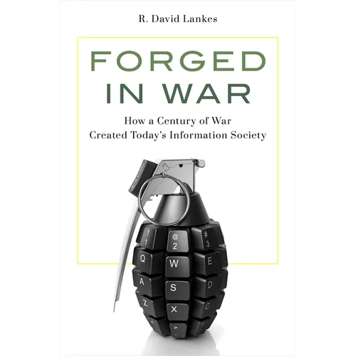 Forged in War: How a Century of War Created Today's Information Society