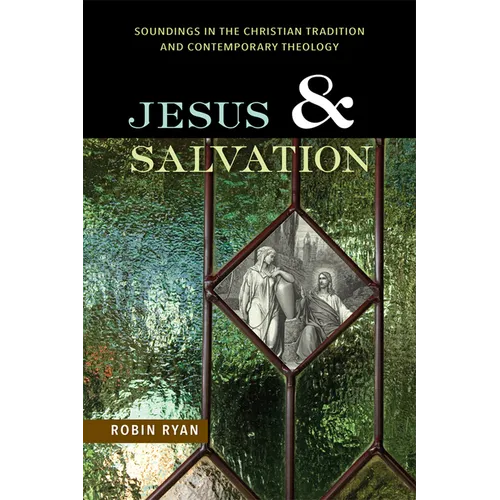 Jesus and Salvation: Soundings in the Christian Tradition and Contemporary Theology