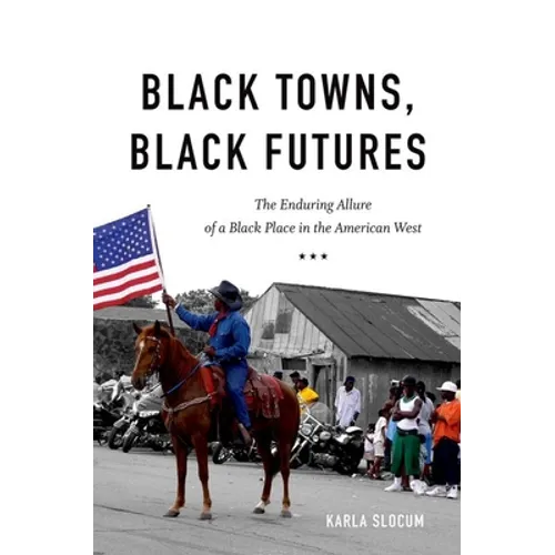 Black Towns, Black Futures: The Enduring Allure of a Black Place in the American West