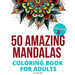 50 Amazing Mandalas Coloring Book For Adults: An Adult Coloring Book With 50 Big And Detailed Mandala Designs, High-Quality Paper, White Background, F