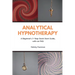 Analytical Hypnotherapy: A Beginner's 3-Step Quick Start Guide, with an FAQ