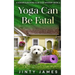 Yoga Can Be Fatal: A Senior Sleuthing Club Cozy Mystery - Book 3