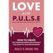 Love with PULSE: How To Create The Communication And Intimacy You Crave In Your Relationship