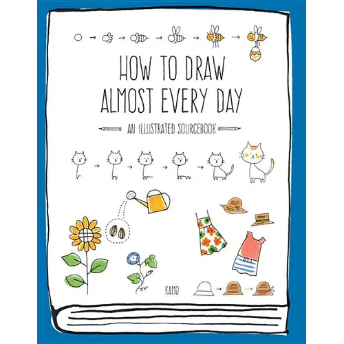 How to Draw Almost Every Day: An Illustrated Sourcebook