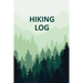 Hiking Log Book: Tracker and Log Record Book For Hikers, Backpacking Diary, Write-In Notebook Prompts For Trail Conditions, Details, Location, Weather