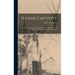 Indian Captivity: A True Narrative of the Capture of Rev. O.M. Spencer, by the Indians: in the Neighborhood of Cincinnati