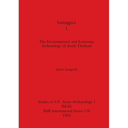 Satingpra I: The Environmental and Economic Archaeology of South Thailand