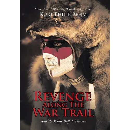 Revenge Along The War Trail: And The White Buffalo Woman