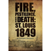 Fire, Pestilence, and Death: St. Louis, 1849