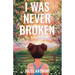 I Was Never Broken