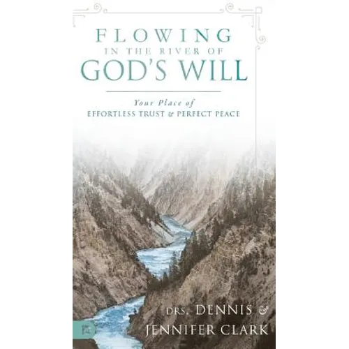 Flowing in the River of God's Will: Your Place of Effortless Trust and Perfect Peace
